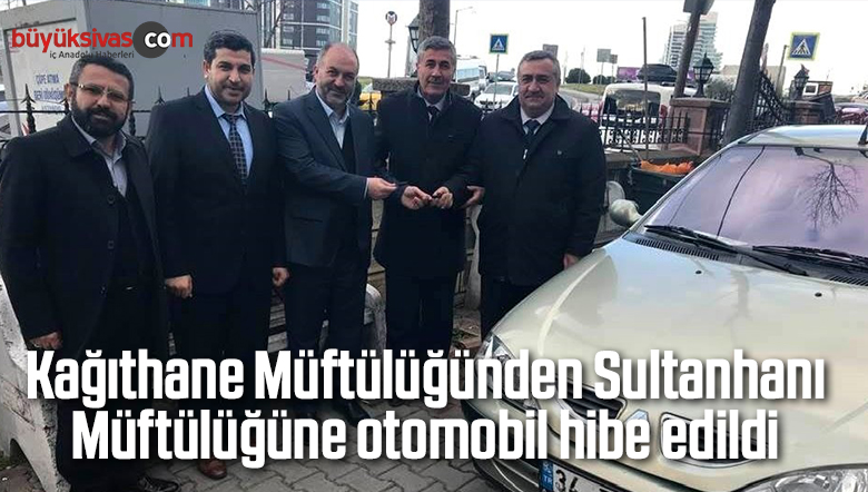Kağıthane Müftülüğünden Sultanhanı Müftülüğüne otomobil hibe edildi