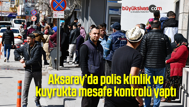Aksaray’da polis kimlik ve kuyrukta mesafe kontrolü yaptı