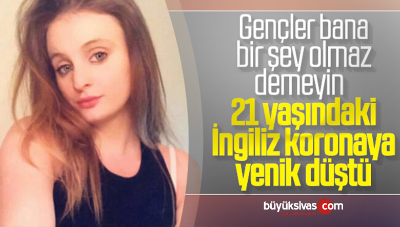 21 yaşındaki genç kız koronavirüs nedeniyle yaşamını yitirdi