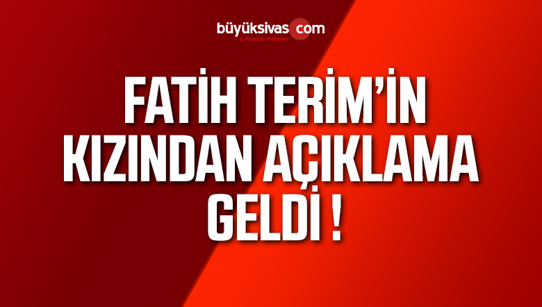 Fatih Terim’in Kızından Beklenen Açıklama Geldi