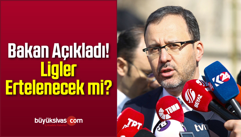 Bakan Açıkladı! Ligler Ertelenmeyecek