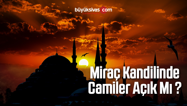 Miraç Kandilinde Camiler Açık Mı ?