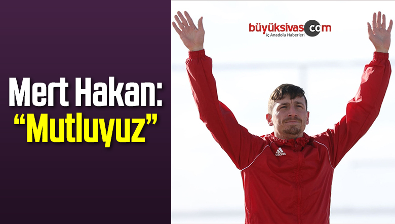 Mert Hakan: “Mutluyuz”