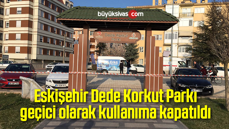 Dede Korkut Parkı geçici olarak kullanıma kapatıldı