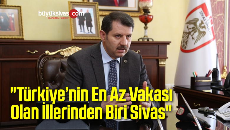 “Türkiye’nin En Az Vakası Olan İllerinden Biri Sivas”
