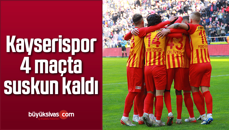 Kayserispor 4 maçta suskun kaldı