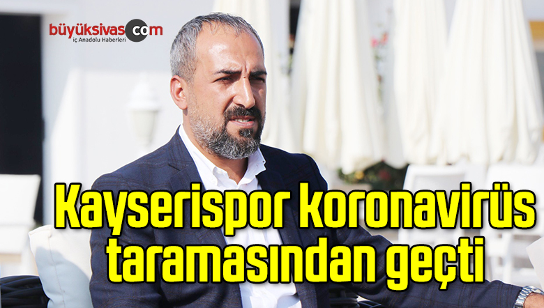 Kayserispor koronavirüs taramasından geçti
