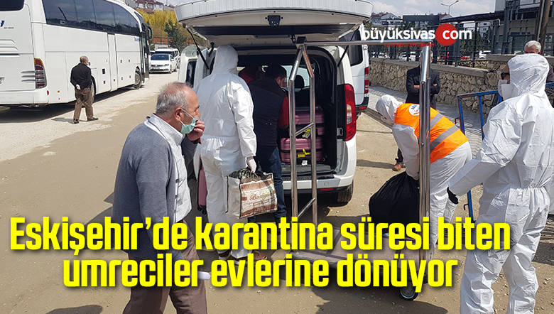 Eskişehir’de karantina süresi biten umreciler evlerine dönüyor