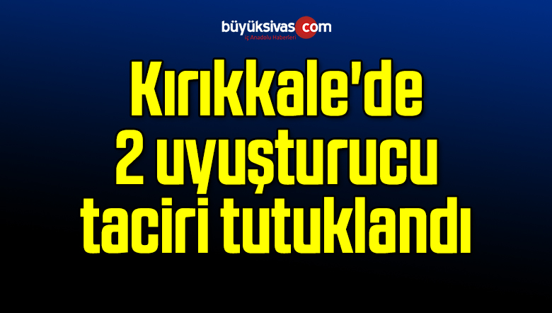 2 uyuşturucu taciri