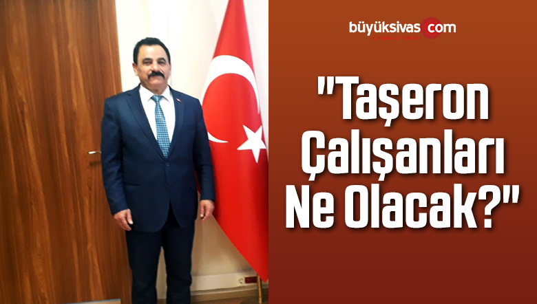 “Taşeron Çalışanları Ne Olacak?”