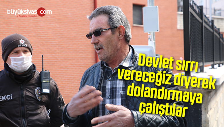 Devlet sırrı vereceğiz diyerek dolandırmaya çalıştılar