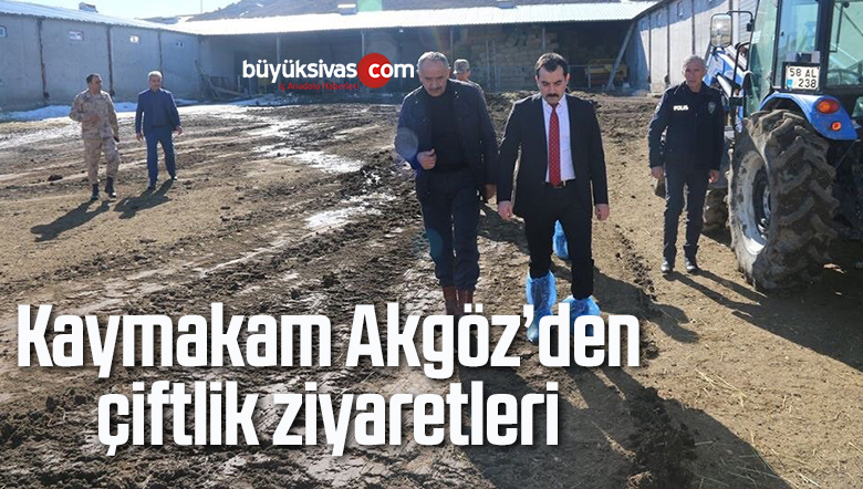 Kaymakam Akgöz’den çiftlik ziyaretleri