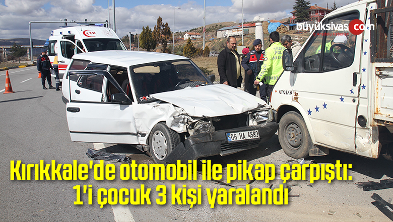 Kırıkkale’de otomobil ile pikap çarpıştı: 1’i çocuk, 3 yaralı