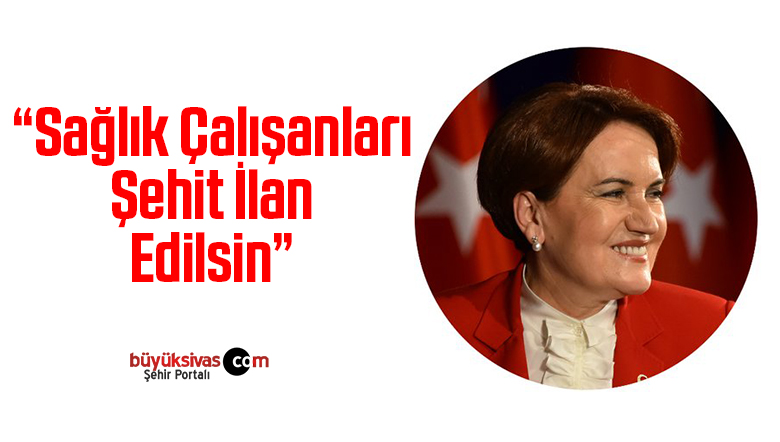 Akşener’den Sağlık Çalışanları İçin Şehit Önerisi