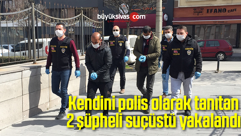 Kendini polis olarak tanıtan 2 şüpheli suçüstü yakalandı
