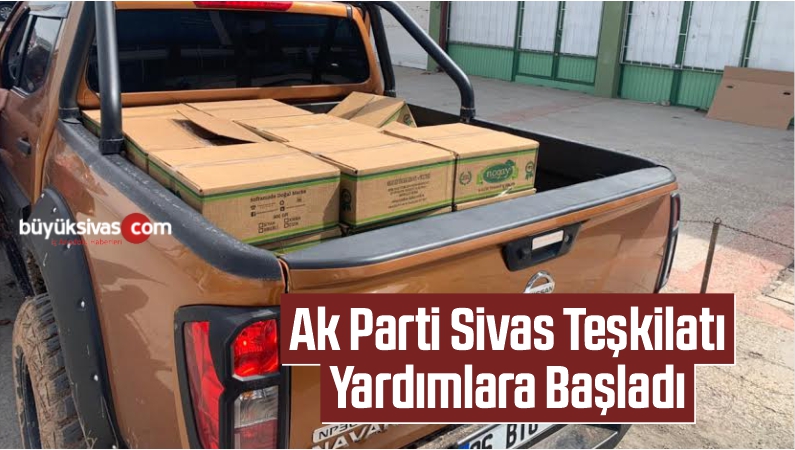 Ak Parti Sivas İl Teşkilatı Yardımlara Başladı