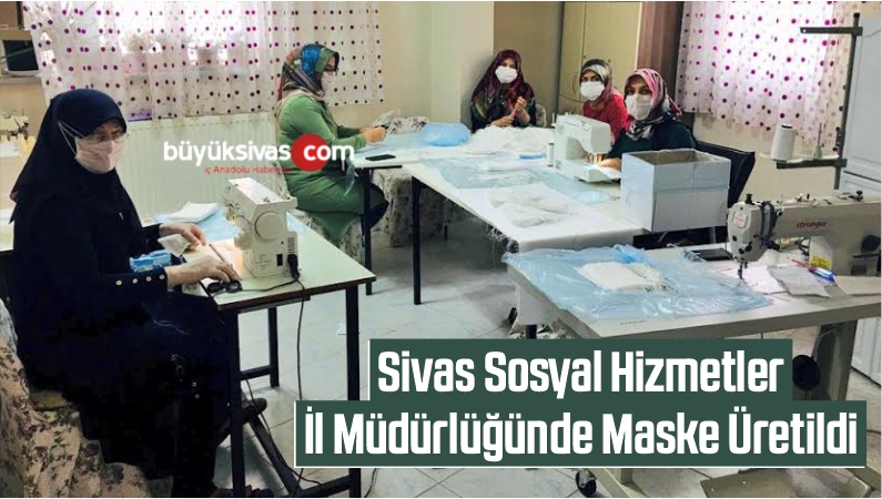 Sivas Sosyal Hizmetler İl Müdürlüğünde Maske Üretildi