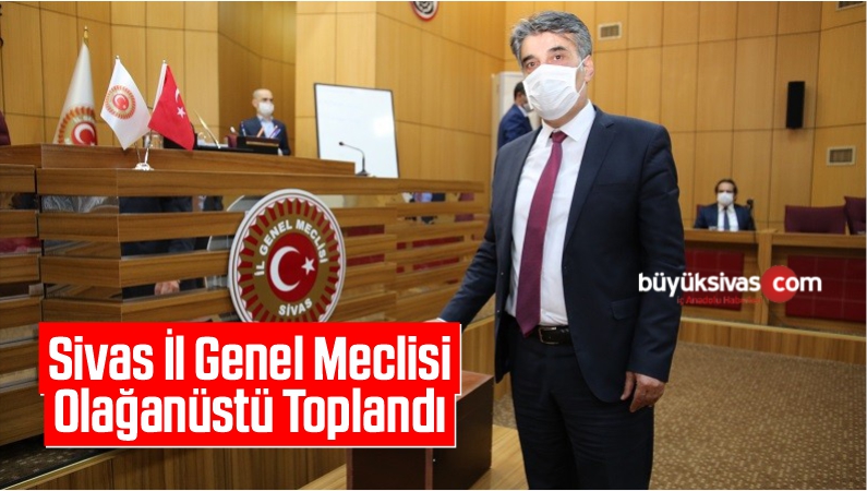 Sivas İl Genel Meclisi Olağanüstü Toplandı