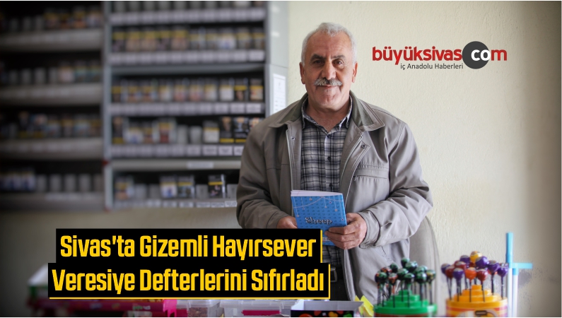 Sivas’ta Gizemli Hayırsever Veresiye Defterlerini Sıfırladı