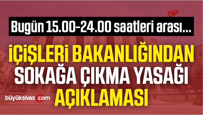 İçişleri Bakanlığından Sokağa Çıkma Yasağı Açıklaması
