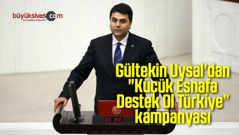 Gültekin Uysal’dan “Küçük Esnafa Destek Ol Türkiye” kampanyası