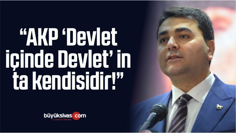 Demokrat Parti Genel Başkanı, “AKP, ‘Devlet içinde Devlet’ in ta kendisidir!”