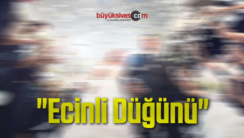 “Ecinli Düğünü”