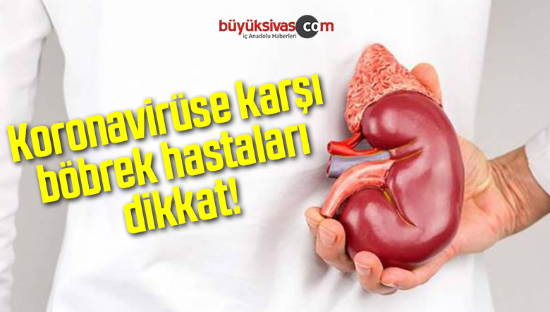 Koronavirüse karşı böbrek hastaları dikkat!