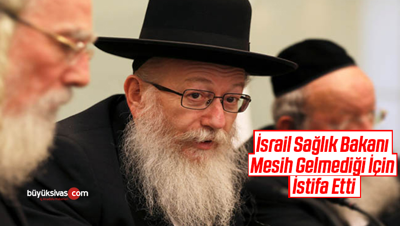 İsrail Sağlık Bakanı Mesih Gelmediği İçin İstifa Etti