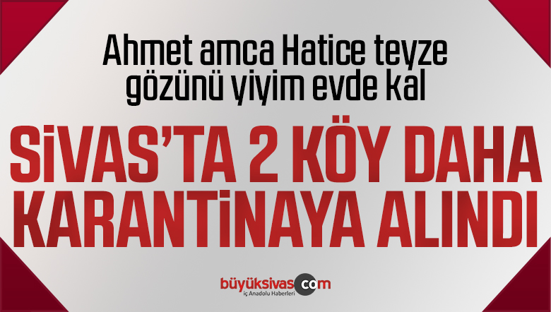 Sivas’ta 2 köy daha karantina altına alındı