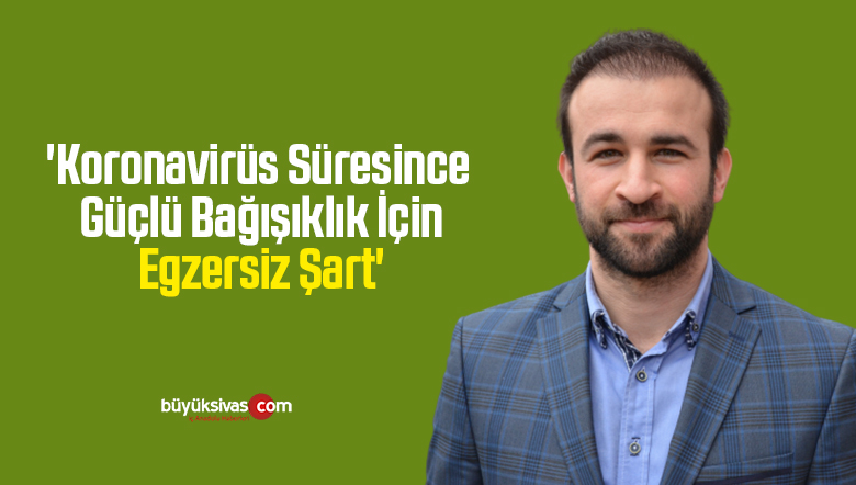 ‘Koronavirüs Süresince Güçlü Bağışıklık İçin Egzersiz Şart’