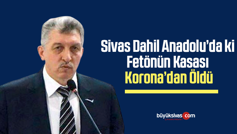 FETÖ’nün Kilit İsimlerinden Rahmi Bıyık koronadan öldü