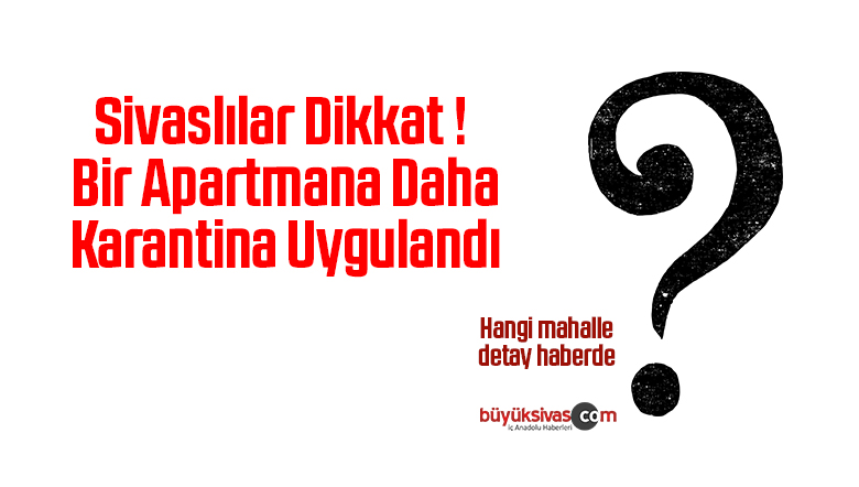 Sivaslılar Dikkat ! Bir Apartmana Daha Karantina Uygulandı