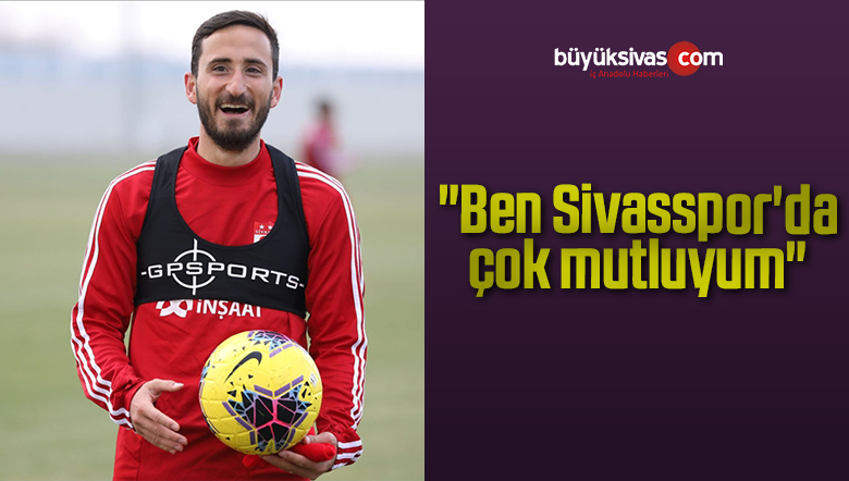 Erdoğan Yeşilyurt: “Ben Sivasspor’da çok mutluyum”