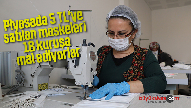 Piyasada 5 TL’ye satılan maskeleri 18 kuruşa mal ediyorlar