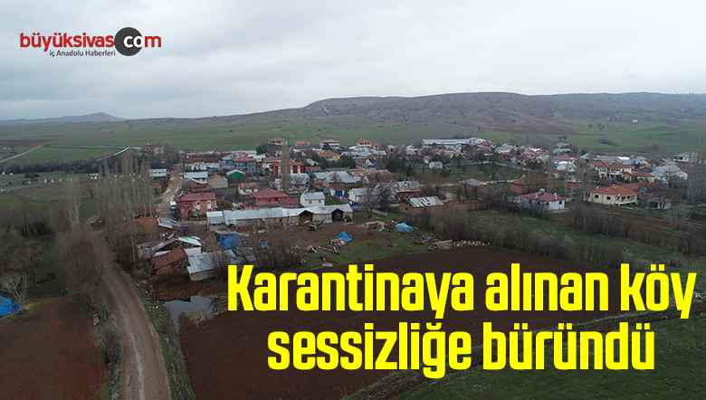 Karantinaya alınan köy sessizliğe büründü