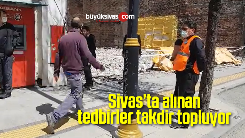 Sivas’ta alınan tedbirler takdir topluyor