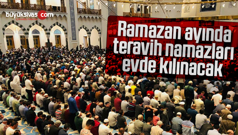 Ramazan ayında teravih namazları evde kılınacak