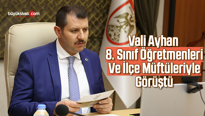 Vali Ayhan 8. Sınıf Öğretmenleri Ve İlçe Müftüleriyle Görüştü