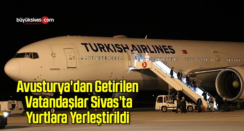 Avusturya’dan Getirilen Vatandaşlar Yurtlara Yerleştirildi