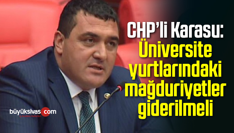 CHP’li Karasu: Üniversite yurtlarındaki mağduriyetler giderilmeli