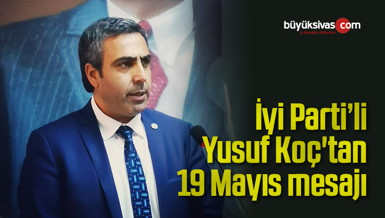 Başkan Yusuf Koç’tan 19 Mayıs mesajı