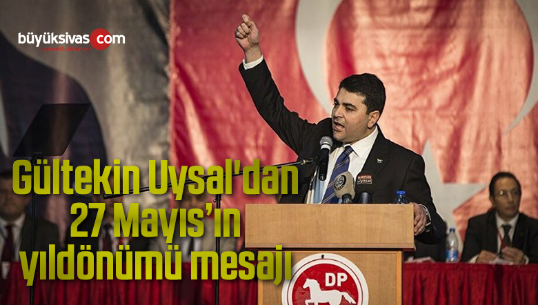 Gültekin Uysal’dan 27 Mayıs’ın yıldönümü mesajı
