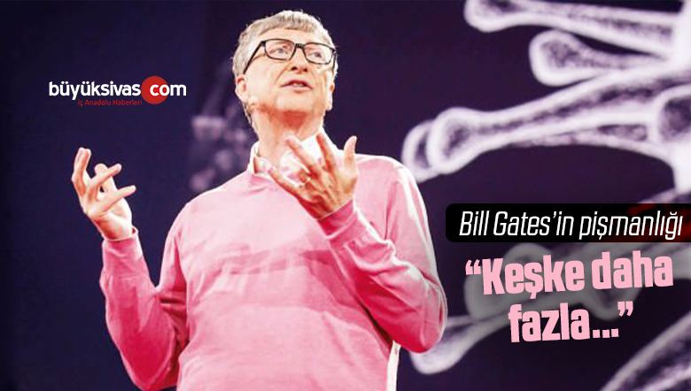 ABD’li iş insanı ve girişimci Bill Gates, “Keşke…”