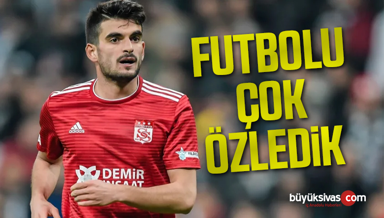 Fatih Aksoy: “Futbolu Çok Özledik”
