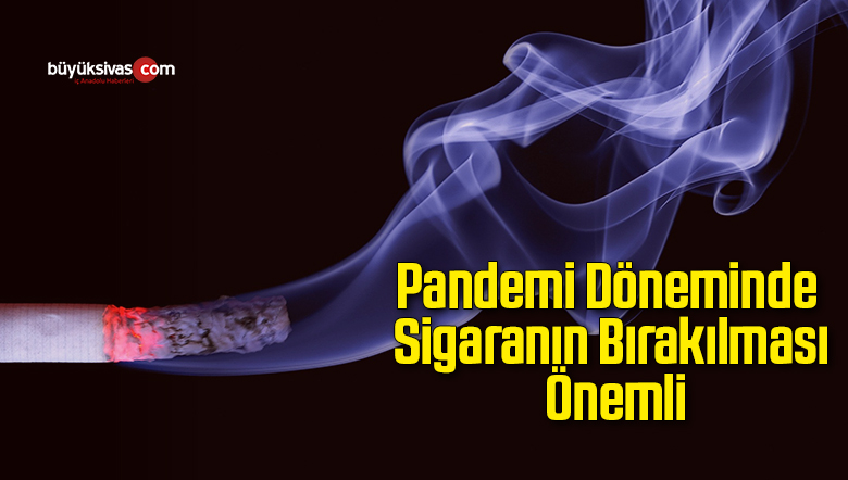 Pandemi döneminde sigaranın bırakılması önemli