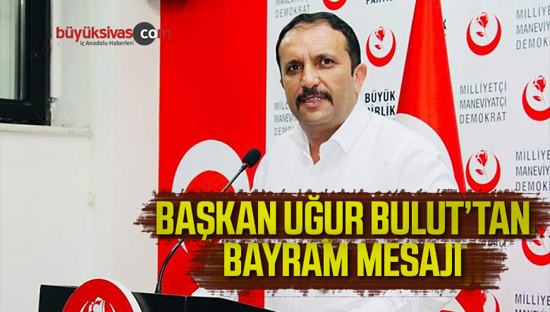 BBP’li Uğur Bulut’tan Ramazan Bayramı mesajı
