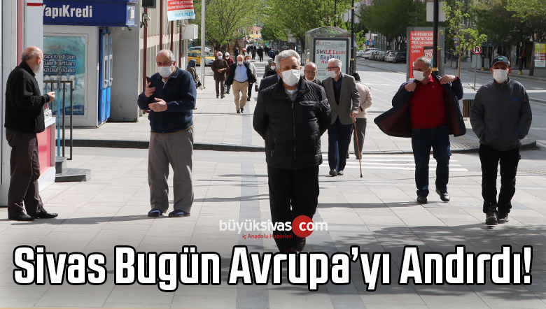 Sivas’ta Bugün Cadde ve Sokaklarda Yaşlılar Vardı! Aynı Avrupa!