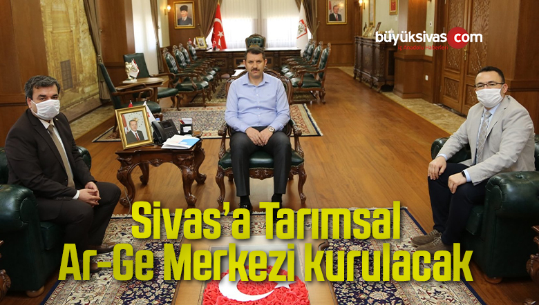 Sivas’a Tarımsal Ar-Ge Merkezi kurulacak