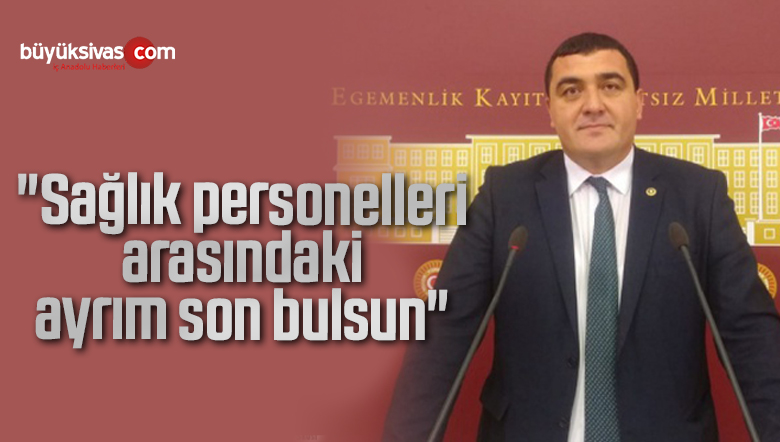 “Sağlık personelleri arasındaki ayrım son bulsun”